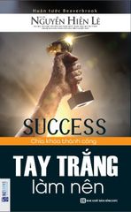 { Trưng Bày } Tay Trắng Làm Nên   - Chìa Khóa Thành Công - Nguyễn Hiến Lê