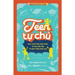 Kỹ Năng Học Đường - Teen Tự Chủ - Học Cách Hiểu Bản Thân, Tư Duy Độc Lập Và Giao Tiếp Hiệu Quả - 
ThS. Nguyễn Hoài Linh