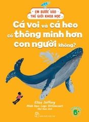 Em Bước Vào Thế Giới Khoa Học - Cá Voi Và Cá Heo Có Thông Minh Hơn Con Người Không? - Eliza Jeffery