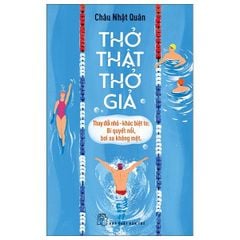 Thở Thật Thở Giả - Thay Đổi Nhỏ-Khác Biệt To - Bí Quyết Nổi, Bơi Xa Không Mệt - Châu Nhật Quân