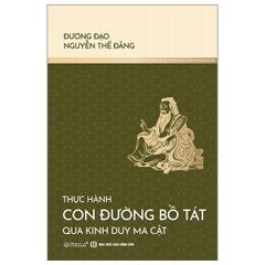 Thực Hành Con Đường Bồ Tát Qua Kinh Duy Ma Cật - Đương Đạo Nguyễn Thế Đăng