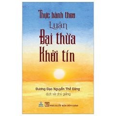 Thực Hành Theo Luận Đại Thừa Khởi Tín - Đương Đạo Nguyễn Thế Đăng