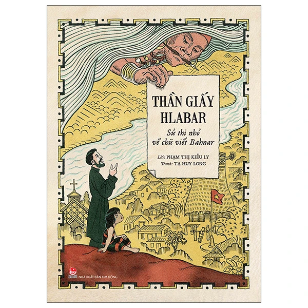 Thần Giấy Hlabar - Sử Thi Nhỏ Về Chữ Viết Bahnar - Phạm Thị Kiều Ly,Tạ Huy Long