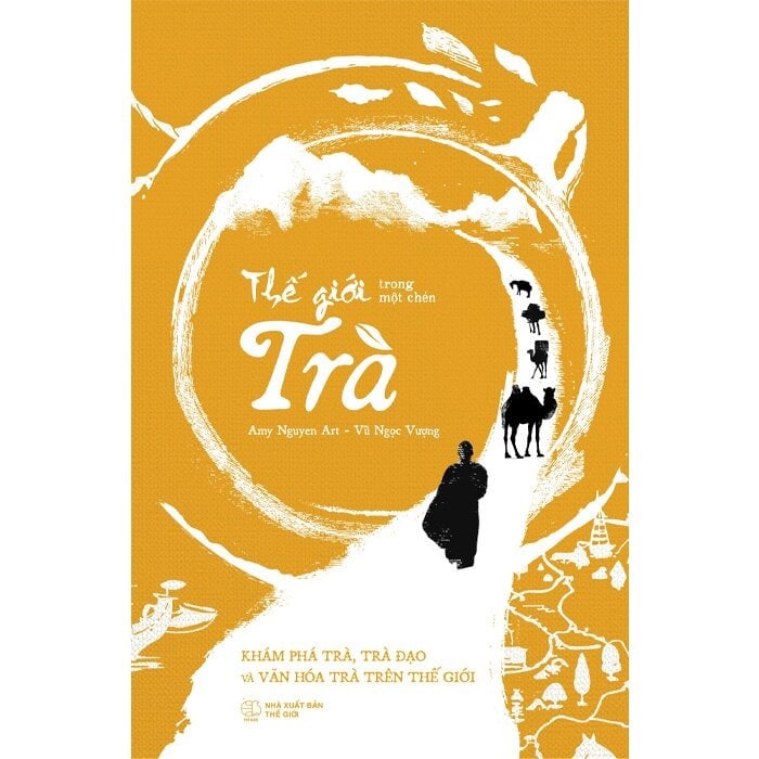 Thế Giới Trong Một Chén Trà - Khám Phá Trà, Trà Đạo Và Văn Hóa Trà Trên Thế Giới - 
Amy Nguyen Art, Vũ Ngọc Vượng