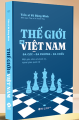 Thế Giới Và Việt Nam - Đa Cực - Đa Phương - Đa Chiều -  Vũ Đăng Minh