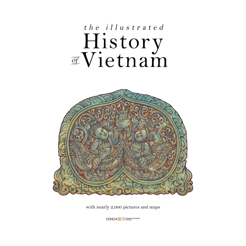 The Illustrated History Of Vietnam - ( Lịch Sử Việt Nam Bằng Hình - bản tiếng Anh ) - Đông A