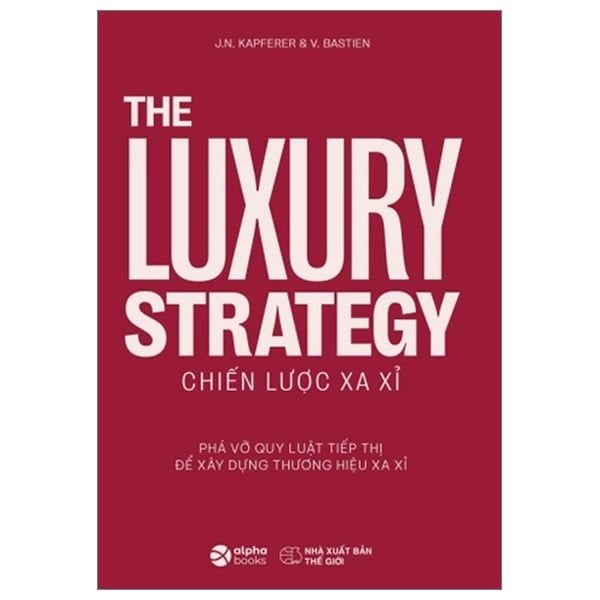  { Trưng Bày } The Luxury Strategy - Chiến Lược Xa Xỉ - 	
J.N Kapferer, V.Bastien 