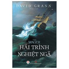 The Wager - Hải Trình Nghiệt Ngã - David Grann