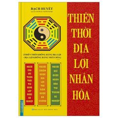 Thiên Thời Địa Lợi Nhân Hòa - Bìa Cứng - Bạch Huyết