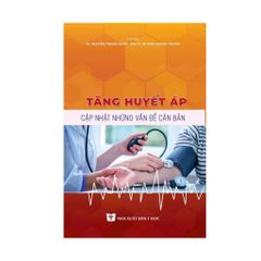 Tăng Huyết Áp - Cập Nhật Những Vấn Đề Căn Bản - TS. Nguyễn Thanh Xuân, PGS.TS. Huỳnh Quang Thuận