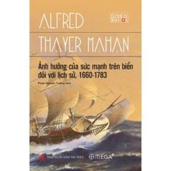 Ảnh Hưởng Của Sức Mạnh Trên Biển Đối Với Lịch Sử 1660-1783 - Alfred Thayer Mahan