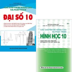 Combo 2 Cuốn Các Chuyên Đề Nâng Cao Và Phát Triển ( Hình Học + Đại Số ) Lớp 10