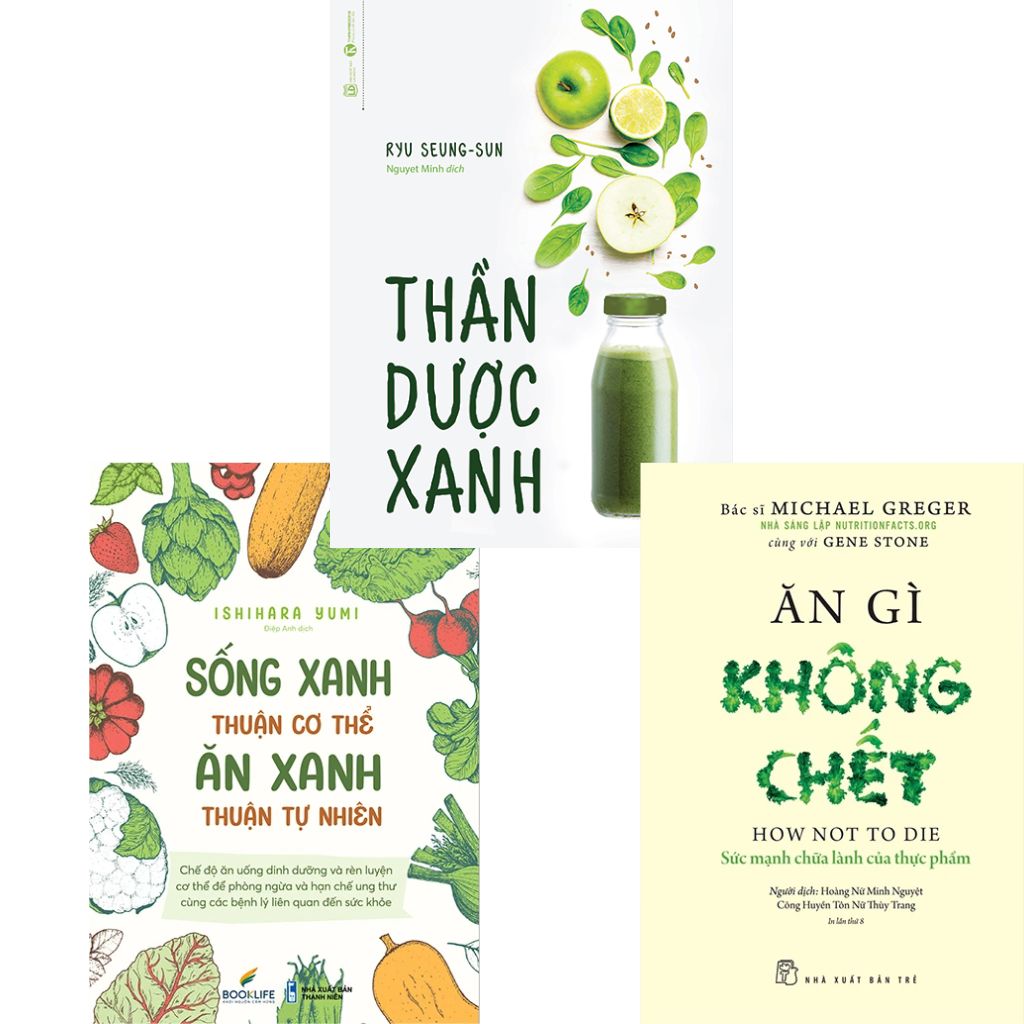 Combo 3 Cuốn Thần Dược Xanh + Sống Xanh Thuận Cơ Thể - Ăn Xanh Thuận Tự Nhiên + Ăn Gì Không Chết