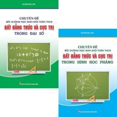 Combo 2 Cuốn Chuyên Đề Bồi Dưỡng Học Sinh Giỏi Toán THCS Bất Đẳng Thức Và Cực Trị Trong ( Hình Học Phẳng + Đại Số )