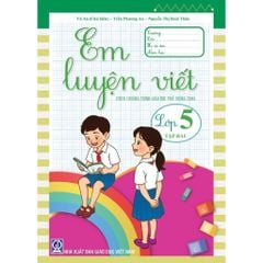 Em Luyện Viết Lớp 5 - Tập 2 (Theo Chương Trình Giáo Dục Phổ Thông 2018) - Trần Thị Quỳnh Nga (Chủ Biên)