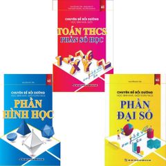 Combo 3 Cuốn Chuyên Đề Bồi Dưỡng Học Sinh Khá, Giỏi Toán THCS Phần ( Số Học + Hình Học + Đại Số )