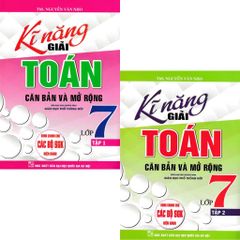 Combo 2 Cuốn Kĩ Năng Giải Toán Căn Bản Và Mở Rộng Lớp 7 - Tập 1 + 2 (Dùng Chung Cho Các Bộ SGK Hiện Hành) - Nguyễn Văn Nho