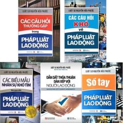 Combo 5 Cuốn Về Pháp Luật Lao Động ( Các Câu Hỏi Thường Gặp + Các Câu Hỏi Khó + Các Biểu Mẫu Nhân Sự Khó Tìm + Sổ Tay Pháp Luật Lao Động + Dẫn Dắt Thỏa Thuận Dàn Xếp Với Người Lao Động )