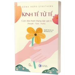 Kinh Tế Tử Tế - Cuộc Đảo Hoán Thang Bậc Giá Trị (People - Planet - Profit) - Oona Horx-Strathern