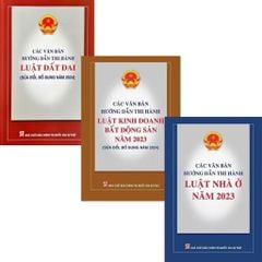 Combo 3 Cuốn Các Văn Bản Hướng Dẫn Thi Hành ( Luật Đất Đai + Luật Kinh Doanh Bất Động Sản Năm 2023 + Luật Nhà Ở Năm 2023 )