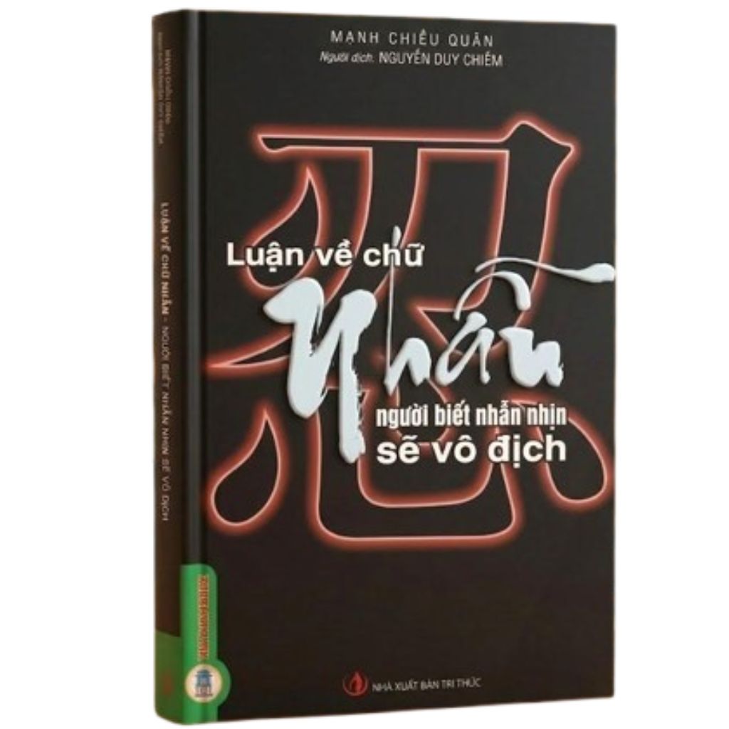 Luận Về Chữ Nhẫn - Người Biết Nhẫn Nhịn Sẽ Vô Địch - Nguyễn Duy Chiếm