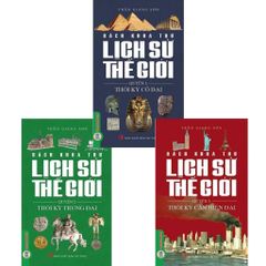 Combo 3 Cuốn Bách Khoa Thư Lịch Sử Thế Giới ( Thời Kỳ Cổ Đại + Thời Kỳ Trung Đại + Thời Kỳ Cận Hiện Đại )