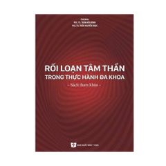 Rối Loạn Tâm Thần Trong Thực Hành Đa Khoa (Sách Tham Khảo) - PGS. TS. Trần Hữu Bình, PGS.TS. Trần Nguyễn Ngọc