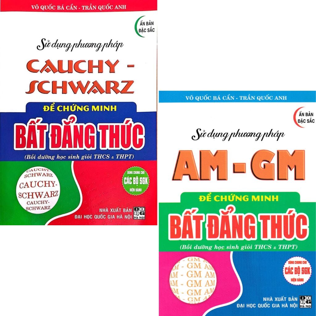Combo 2 Cuốn Sử Dụng Phương Pháp AM - GM + Cauchy - Schwarz Để Chứng Minh Bất Đẳng Thức (Dùng Chung Cho Các Bộ SGK Hiện Hành) - Võ Quốc Bá Cẩn