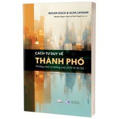 Cách Tư Duy Về Thành Phố - Regan Koch & Alan Latham