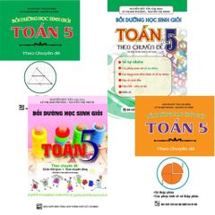 Combo 4 Cuốn Bồi Dưỡng Học Sinh Giỏi Toán 5 Theo Chuyên Đề ( Phân Số Tỉ Số + Số Tự Nhiên + Số Đo Thời Gian + Số Thập Phân, Các Phép Tính Về Số Thập Phân )