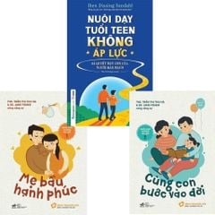 Combo 3 Cuốn Nuôi Con Không Áp Lực - Mẹ Bầu Hạnh Phúc + Nuôi Con Không Áp Lực 2 - Cùng Con Bước Vào Đời + Nuôi Dạy Tuổi Teen Không Áp Lực - Bí Quyết Dạy Con Của Người Đan Mạch