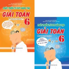 Combo 2 Cuốn Phát Triển Tư Duy Sáng Tạo Giái Toán 6 ( Tập 1 + 2 ) (Biên Soạn Theo Chương Trình Mới)
