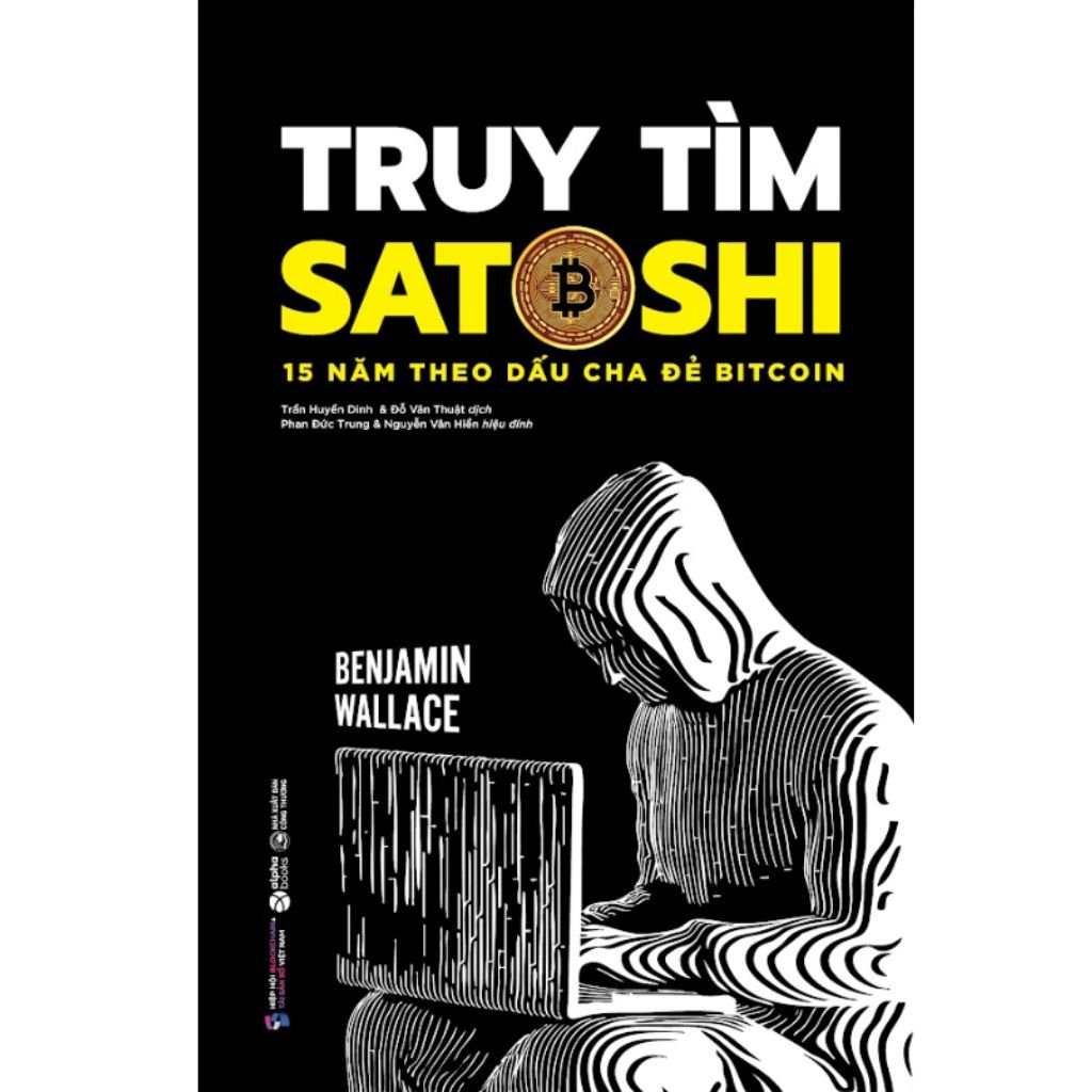 Truy Tìm Satoshi – 15 Năm Theo Dấu Cha Đẻ Bitcoin -  Benjamin Wallace