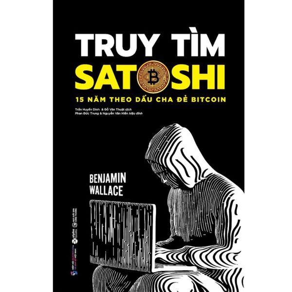  Truy Tìm Satoshi – 15 Năm Theo Dấu Cha Đẻ Bitcoin -  Benjamin Wallace 
