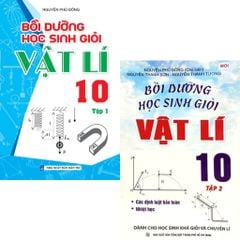 Combo 2 Cuốn Bồi Dưỡng Học Sinh Giỏi Vật Lí 10 ( Tập 1 + 2 ) - Nguyễn Phú Đồng