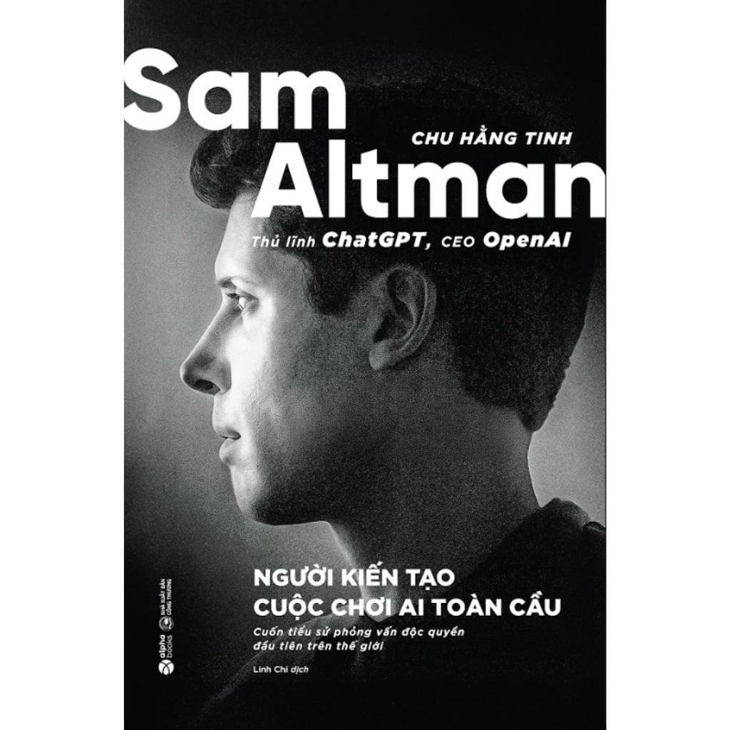 Sam Altman - Người Kiến Tạo Cuộc Chơi Ai Toàn Cầu - Chu Hằng Tinh