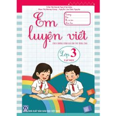 Em Luyện Viết Lớp 3 - Tập 1 (Theo Chương Trình Giáo Dục Phổ Thông 2018) - Trần Thị Quỳnh Nga (Chủ Biên)