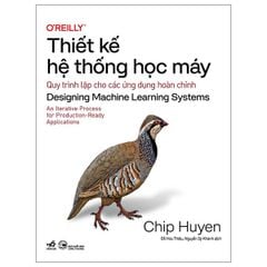 Thiết Kế Hệ Thống Học Máy - Designing Machine Learning Systems - Chip Huyen