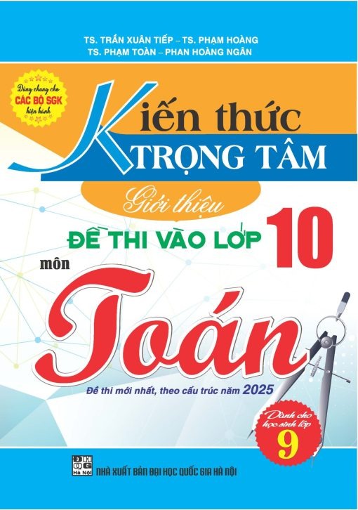 Kiến Thức Trọng Tâm Giới Thiệu Đề Thi Vào Lớp 10 Môn Toán (Dùng Chung Cho Các Bộ Sgk Hiện Hành) - Trần Xuân Tiếp