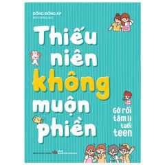 Thiếu Niên Không Muộn Phiền - Gỡ Rối Tâm Lí Tuổi Teen -  
Đổng Đổng Áp