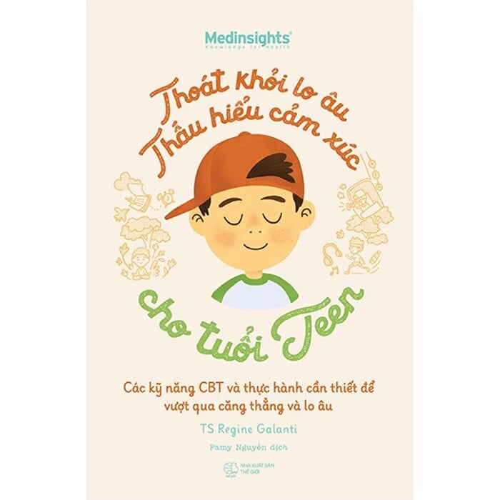 Thoát Khỏi Lo Âu Thấu Hiểu Cảm Xúc Cho Tuổi Teen - TS. Regine Galanti