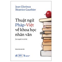Thuật Ngữ Pháp-Việt Về Khoa Học Nhân Văn - Con Người Và Xã Hội - Jean Glorieux, Besatrice Gauthier