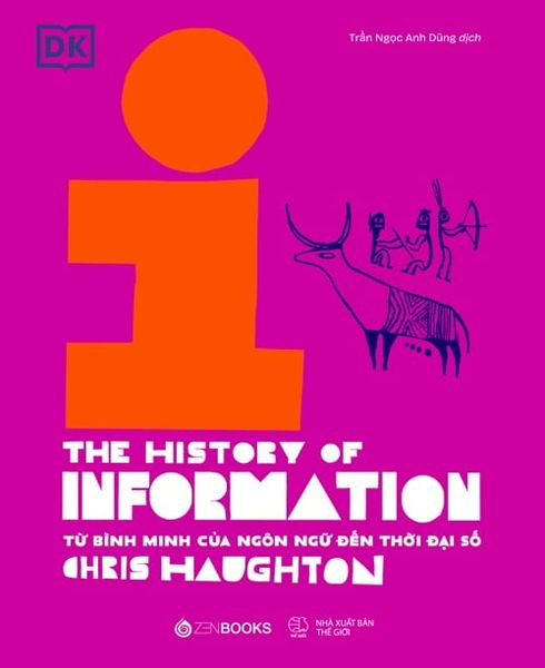  Lịch Sử Thông Tin - The History of Information - Từ Bình Minh Của Ngôn Ngữ Đến Thời Đại Số - Chris Haughton, Loonie Park 