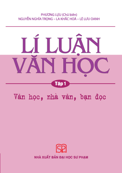 Lí Luận Văn Học - Tập 1 - Văn Học, Nhà Văn, Bạn Đọc -  Phương Lựu