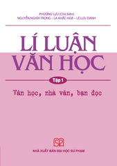 Lí Luận Văn Học - Tập 1 - Văn Học, Nhà Văn, Bạn Đọc -  Phương Lựu