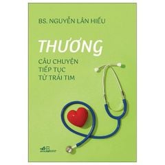 Thương - Câu Chuyện Tiếp Tục Từ Trái Tim - BS Nguyễn Lân Hiếu