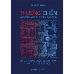 Thương Chiến - Khởi Đầu Một Cục Diện Bất Định - Phạm Sỹ Thành