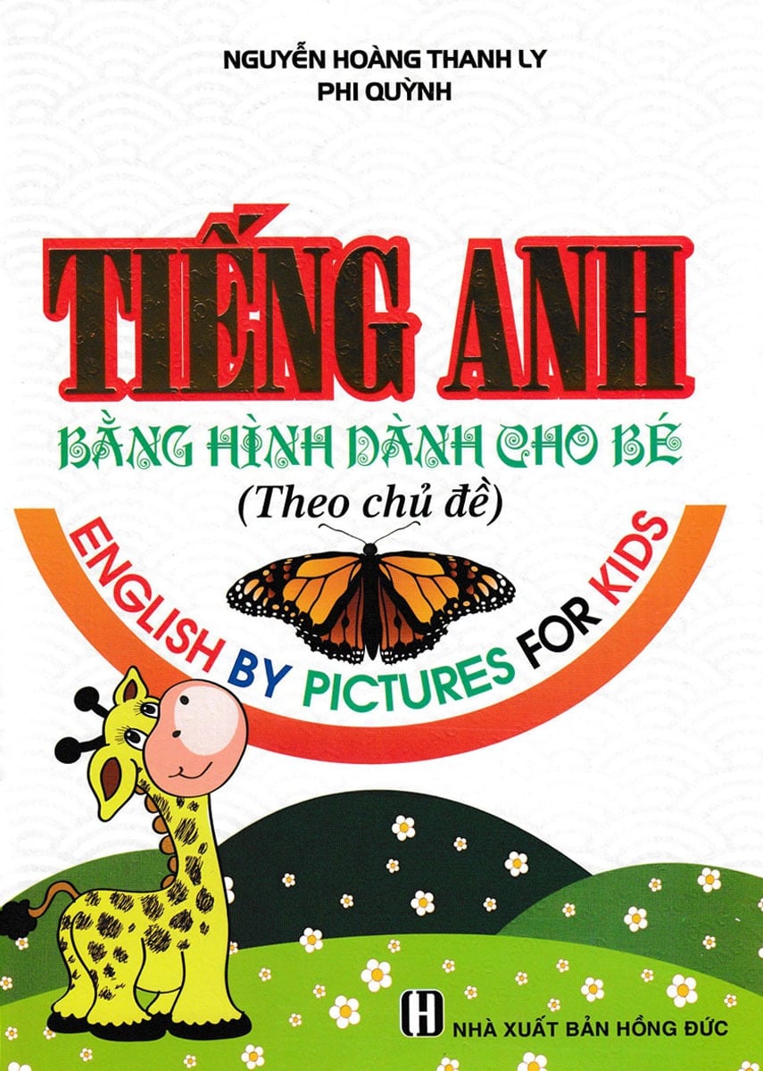 Tiếng Anh Bằng Hình Dành Cho Bé (Theo Chủ Đề) - Nguyễn Hoàng Thanh Ly