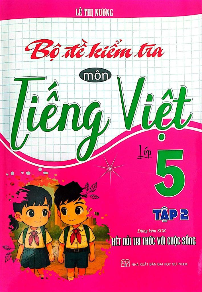 Sách  Bộ Đề Kiểm Tra Môn Tiếng Việt Lớp 5 - Tập 2 (Dùng Kèm SGK Kết Nối Với Tri Thức Cuộc Sống) - Lê Thị Nương