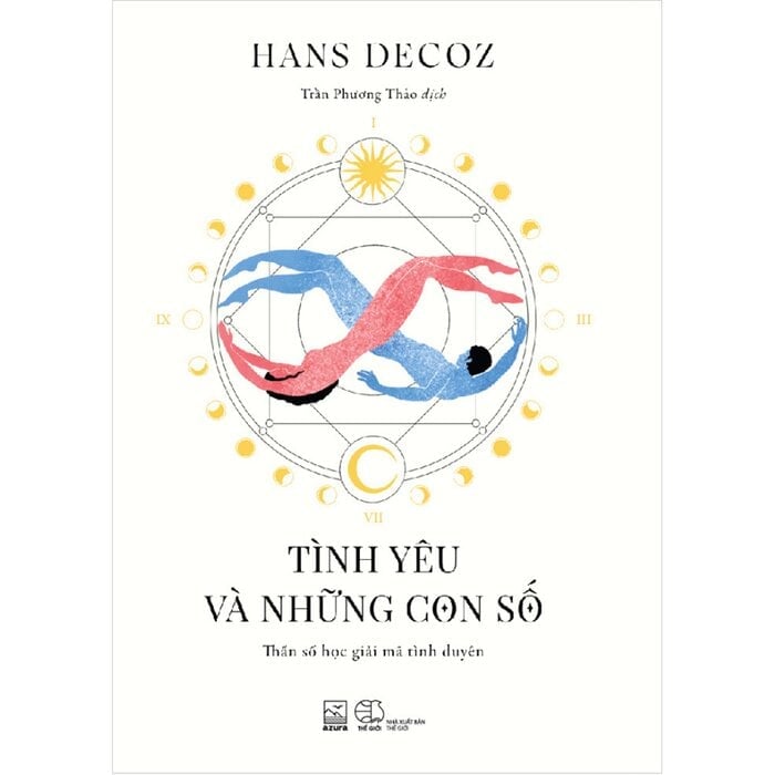 Tình Yêu Và Những Con Số - Thần Số Học Giải Mã Tình Duyên - Hans Decoz